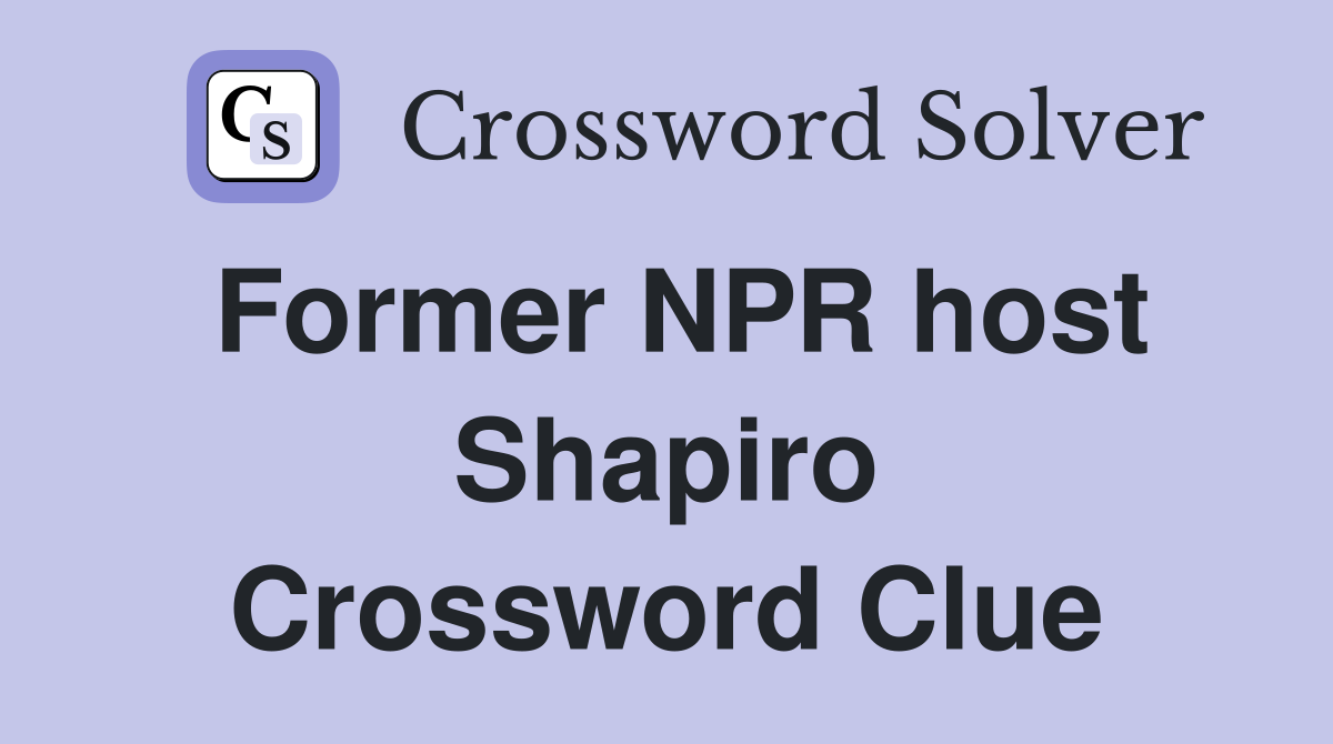 Former NPR host Shapiro Crossword Clue