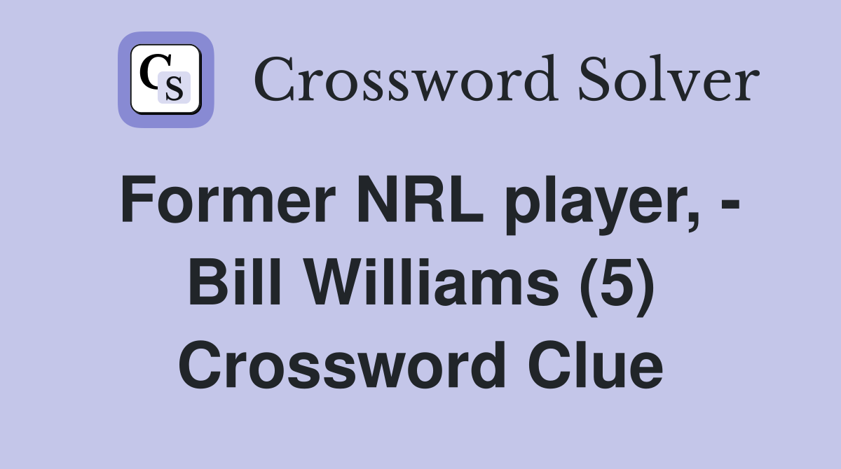 Former NRL player, - Bill Williams (5) Crossword Clue