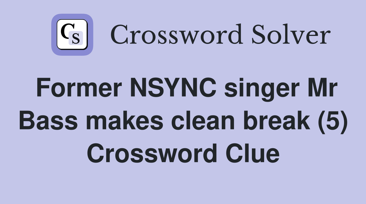 Former NSYNC singer Mr Bass makes clean break (5) Crossword Clue