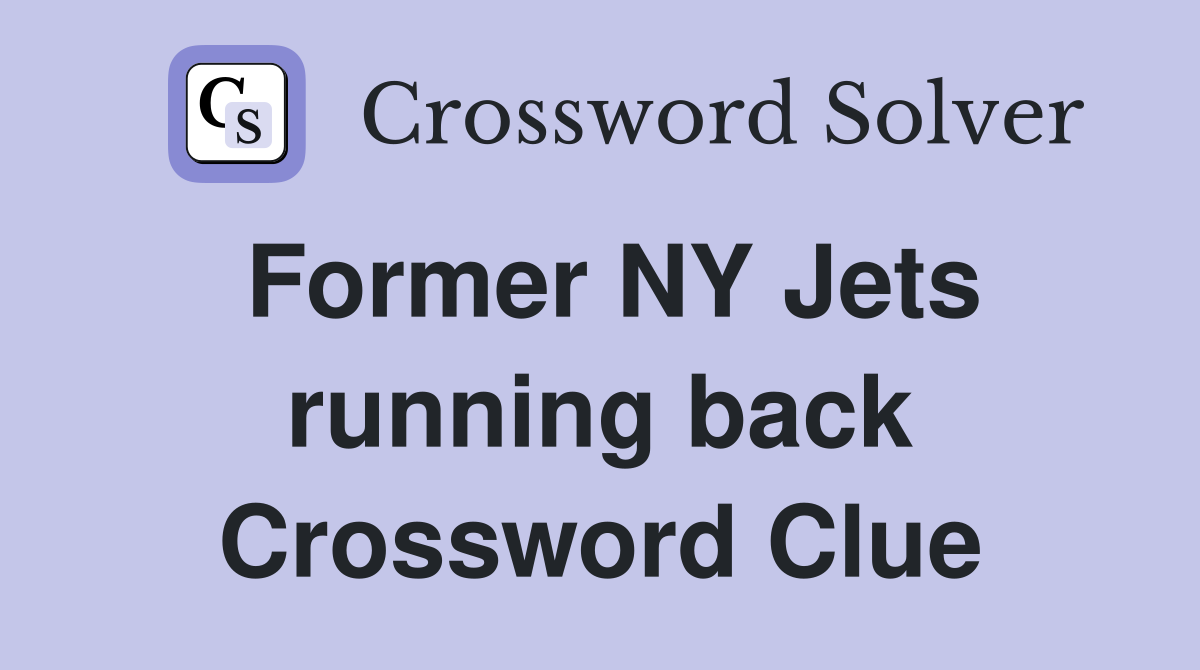 Former NY Jets running back Crossword Clue