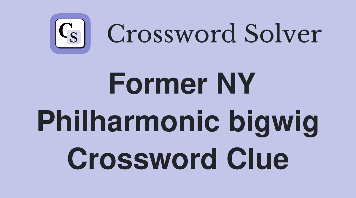 Former NY Philharmonic bigwig Crossword Clue