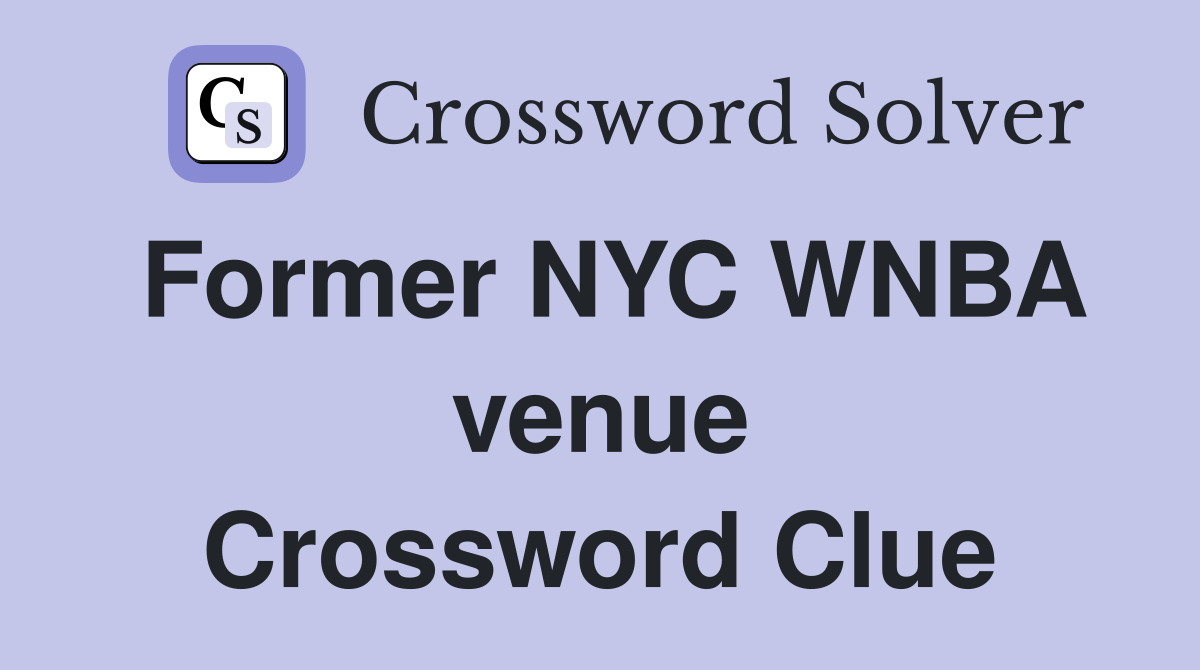 Former NYC WNBA venue Crossword Clue