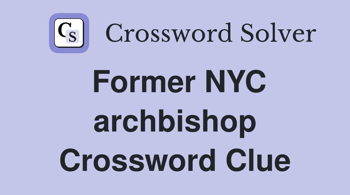 Former NYC archbishop Crossword Clue
