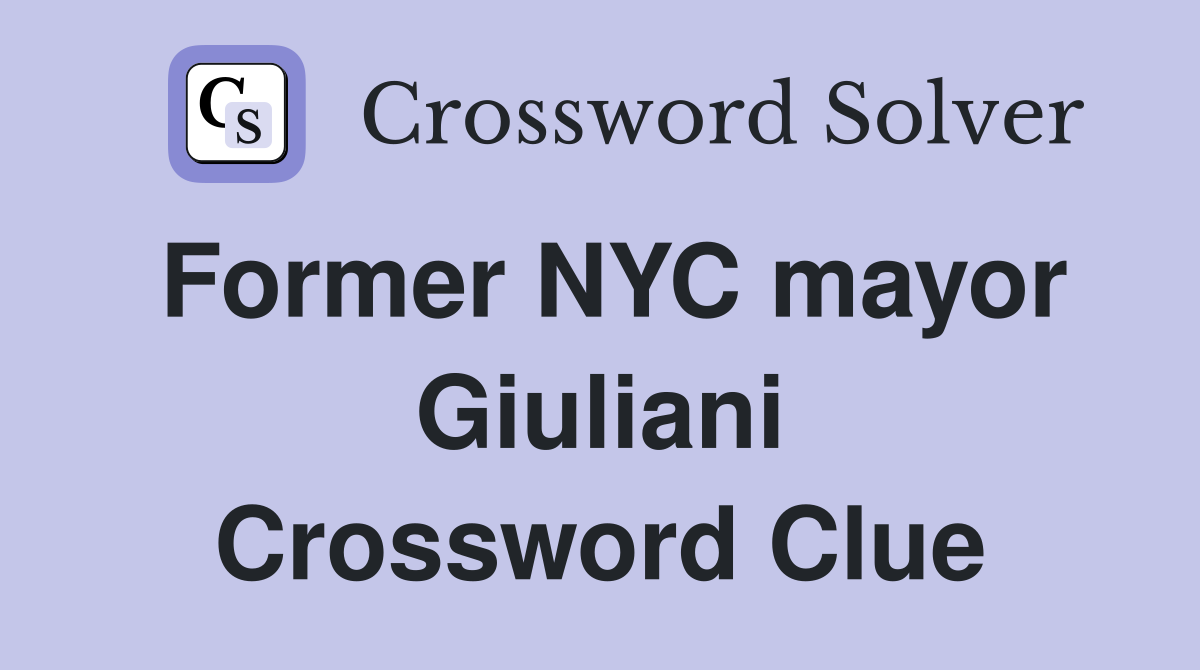 Former NYC mayor Giuliani Crossword Clue