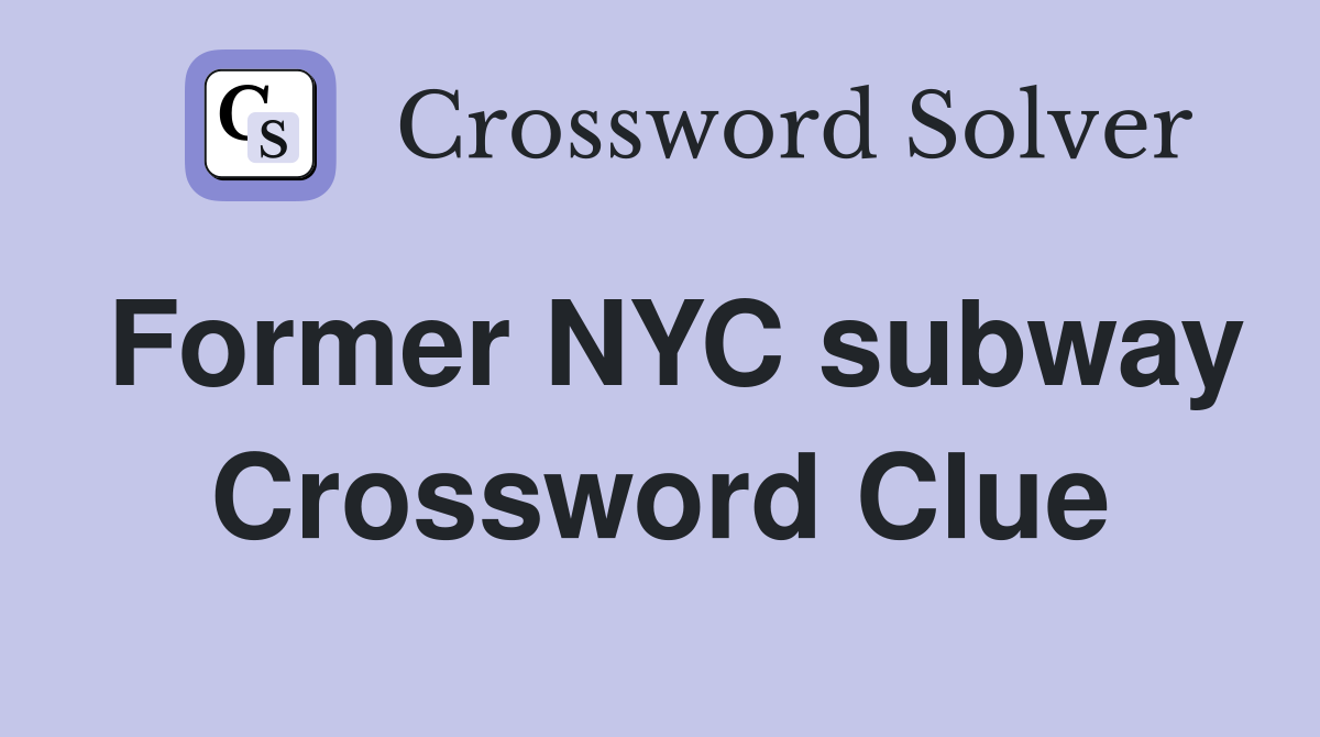 Former NYC subway Crossword Clue
