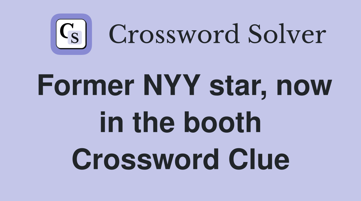 Former NYY star, now in the booth Crossword Clue
