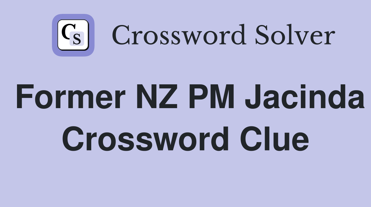 Former NZ PM Jacinda Crossword Clue