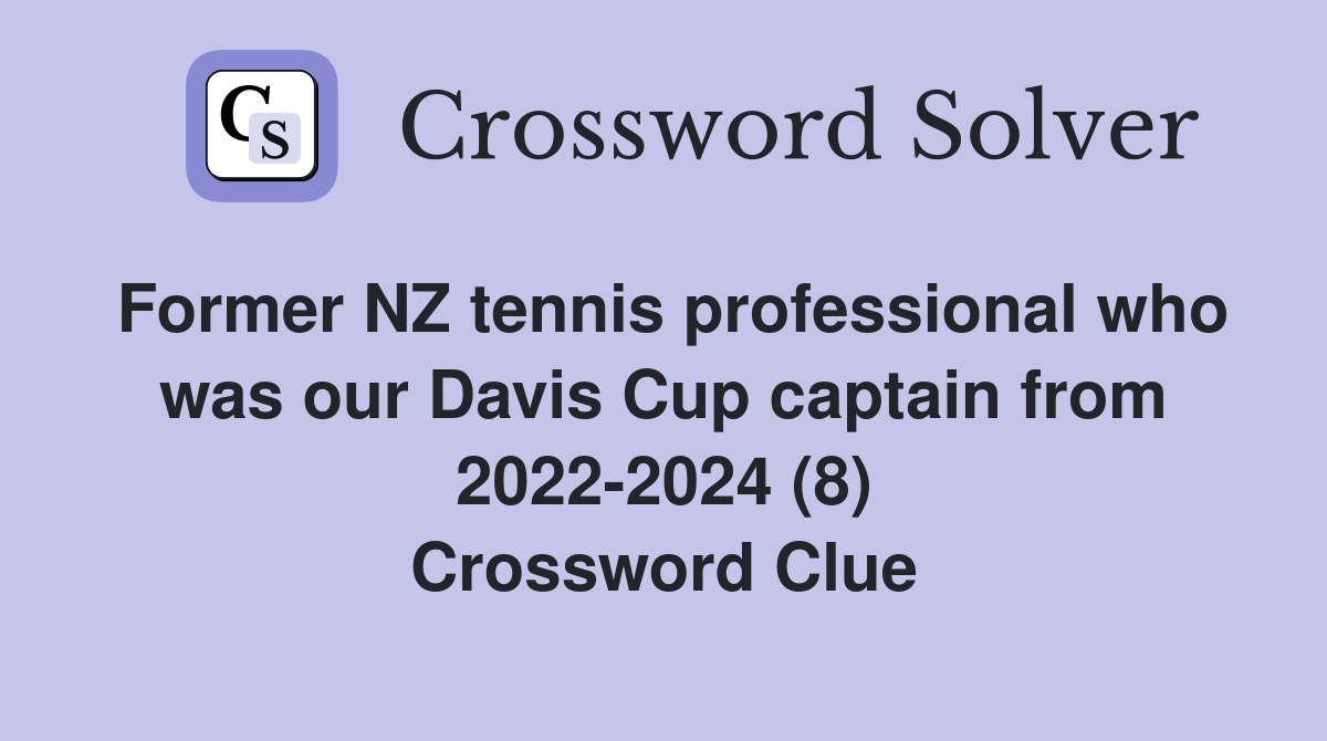 Former NZ tennis professional who was our Davis Cup captain from 2022-2024 (8) Crossword Clue