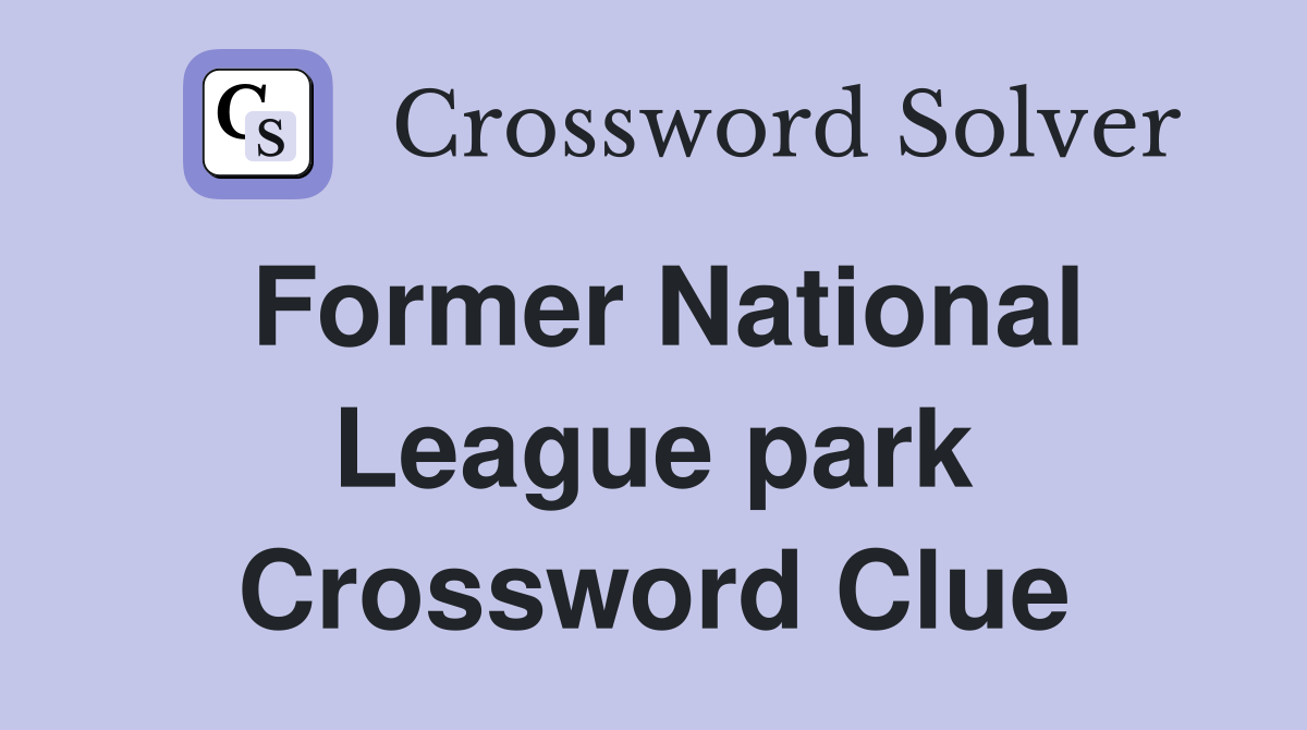 Former National League park Crossword Clue