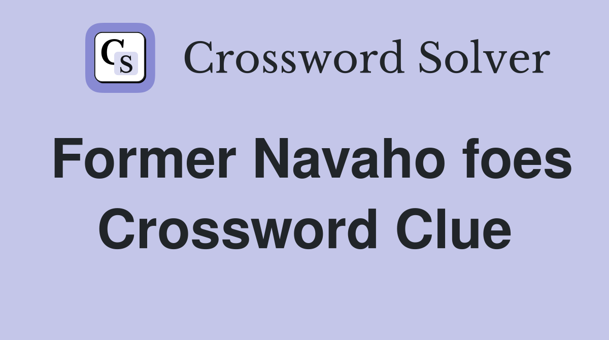 Former Navaho foes Crossword Clue