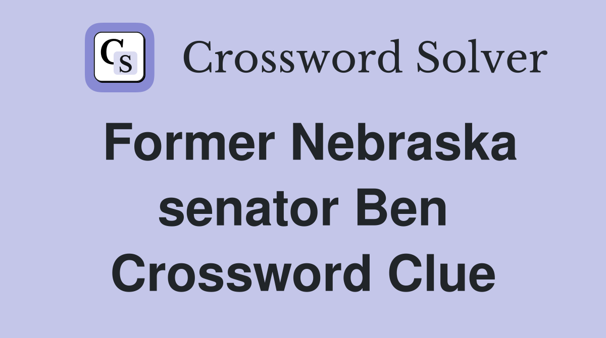 Former Nebraska senator Ben Crossword Clue