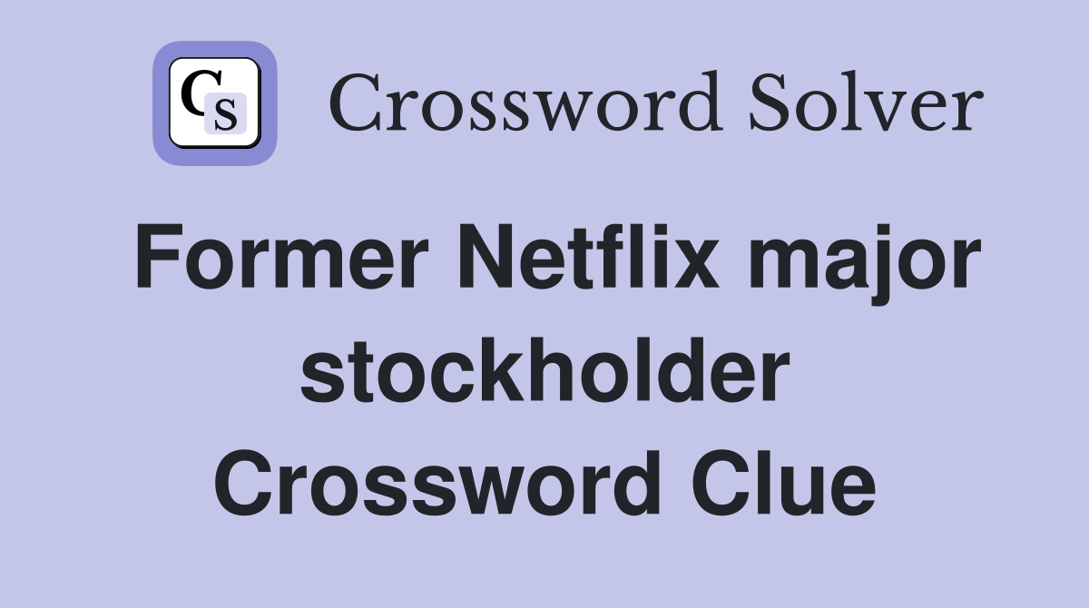 Former Netflix major stockholder Crossword Clue