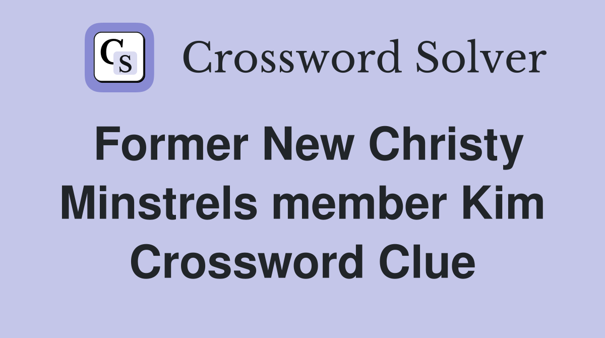 Former New Christy Minstrels member Kim Crossword Clue