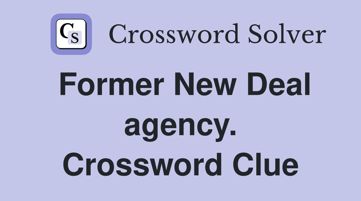 Former New Deal agency. Crossword Clue