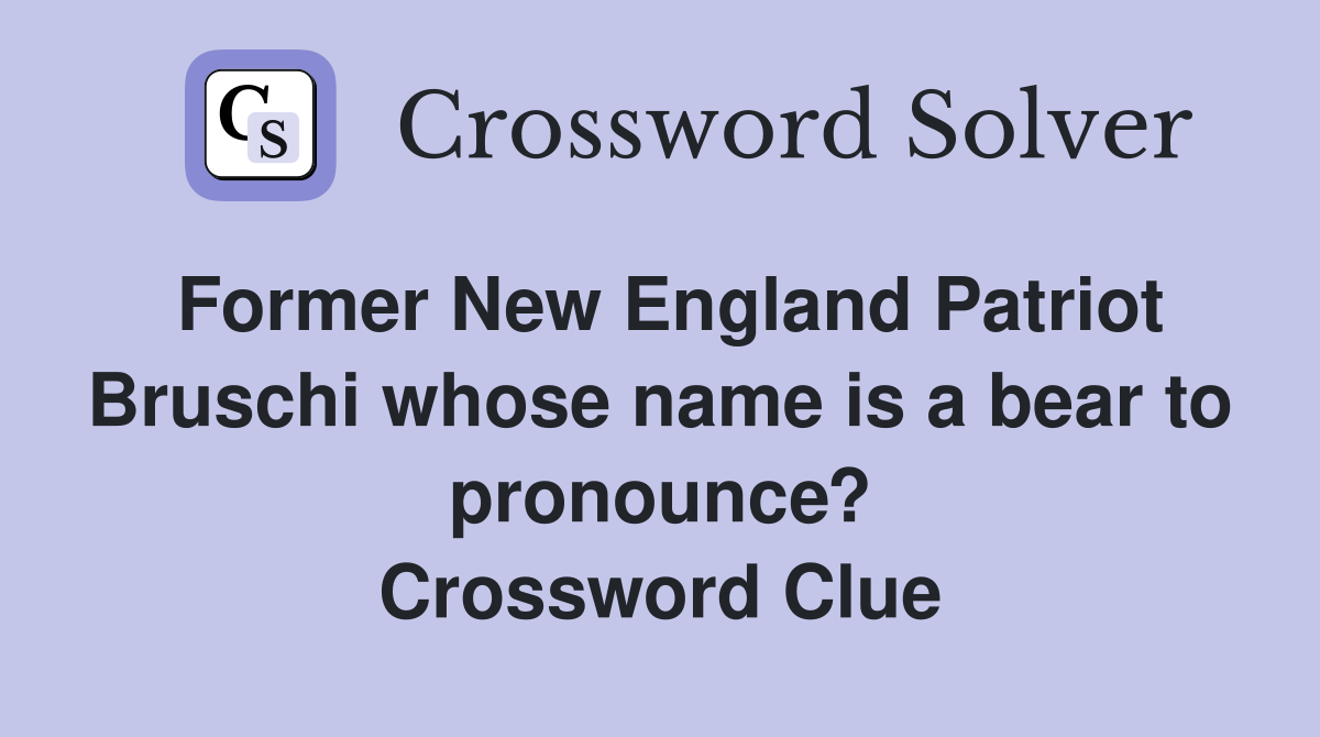Former New England Patriot Bruschi whose name is a bear to pronounce? Crossword Clue