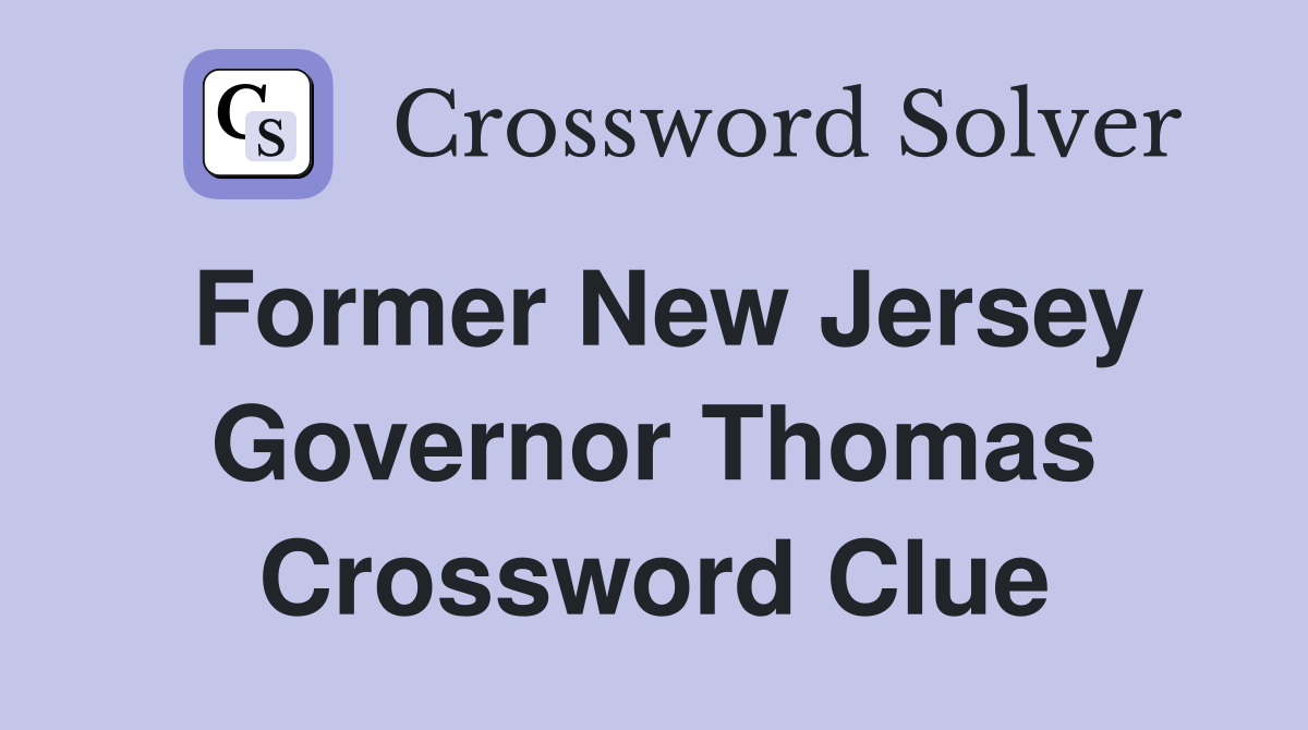 Former New Jersey Governor Thomas Crossword Clue