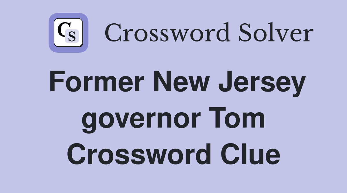 Former New Jersey governor Tom Crossword Clue