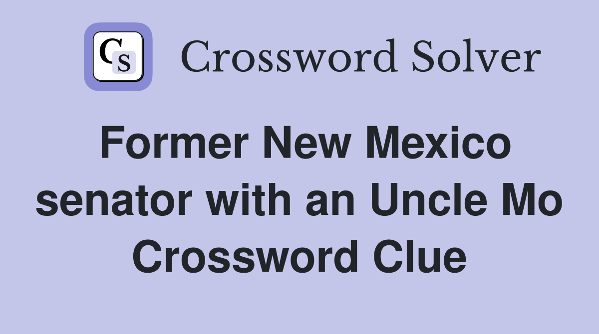 Former New Mexico senator with an Uncle Mo Crossword Clue