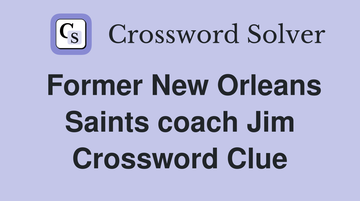 Former New Orleans Saints coach Jim Crossword Clue