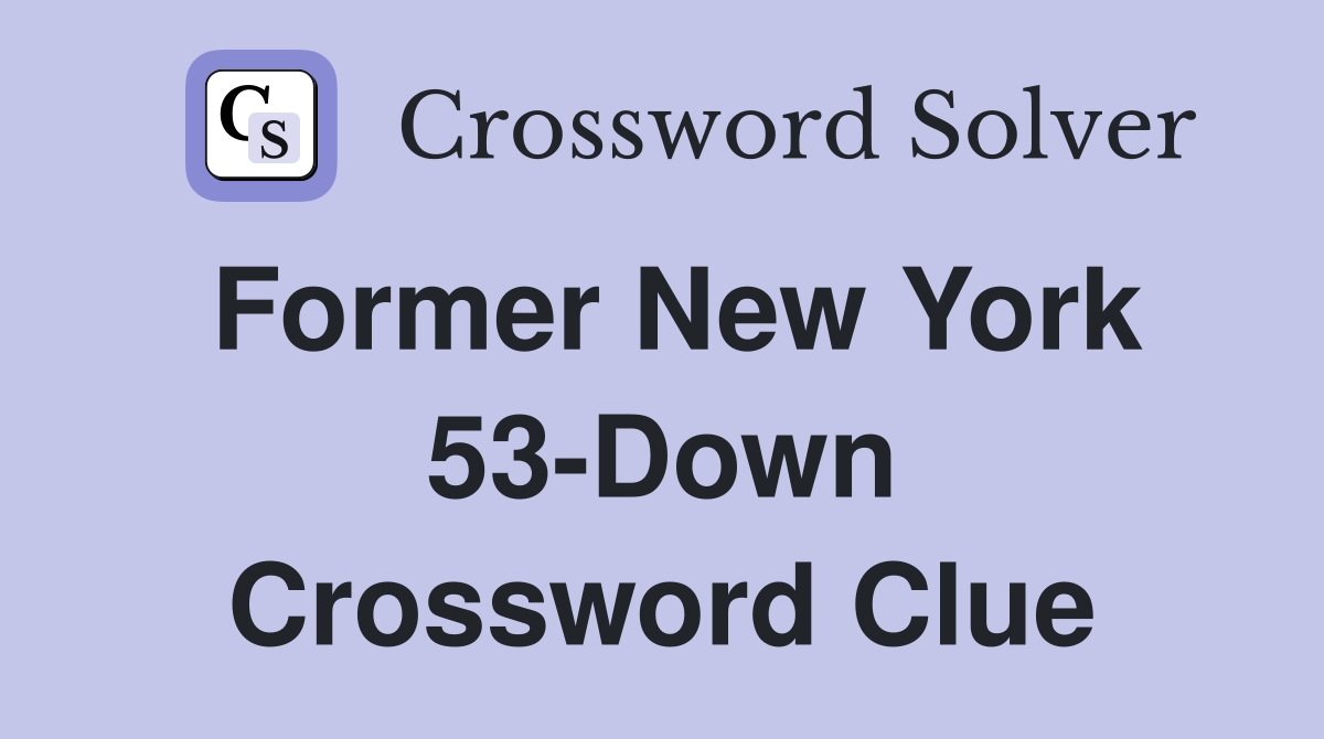 Former New York 53-Down Crossword Clue