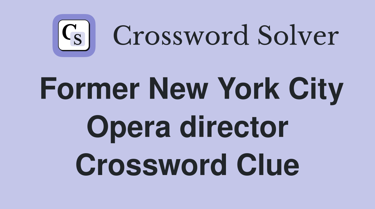 Former New York City Opera director Crossword Clue