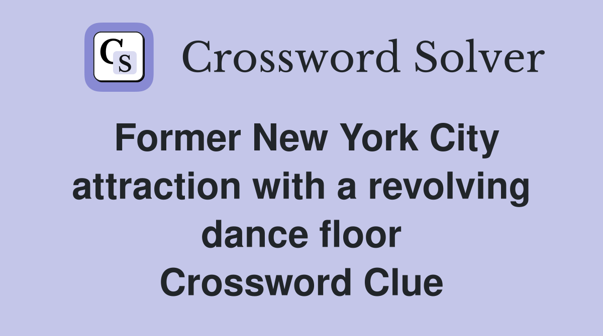 Former New York City attraction with a revolving dance floor Crossword Clue