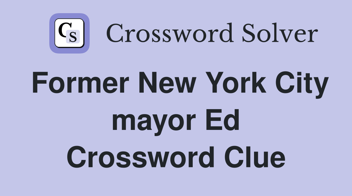 Former New York City mayor Ed Crossword Clue