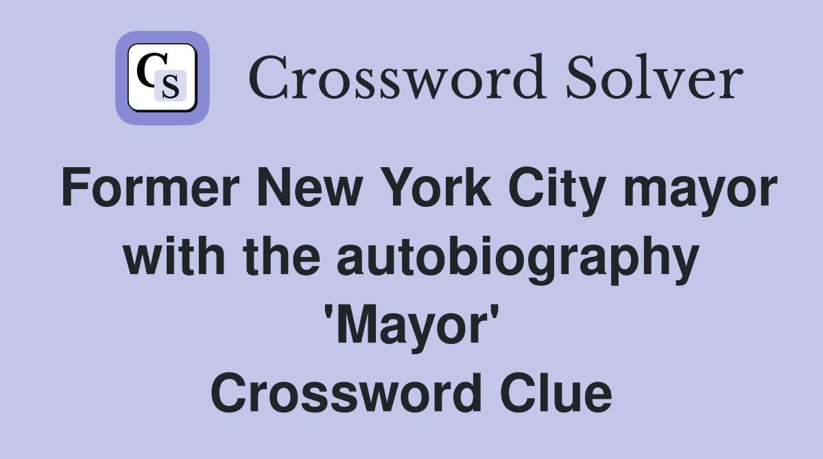 Former New York City mayor with the autobiography 'Mayor' Crossword Clue