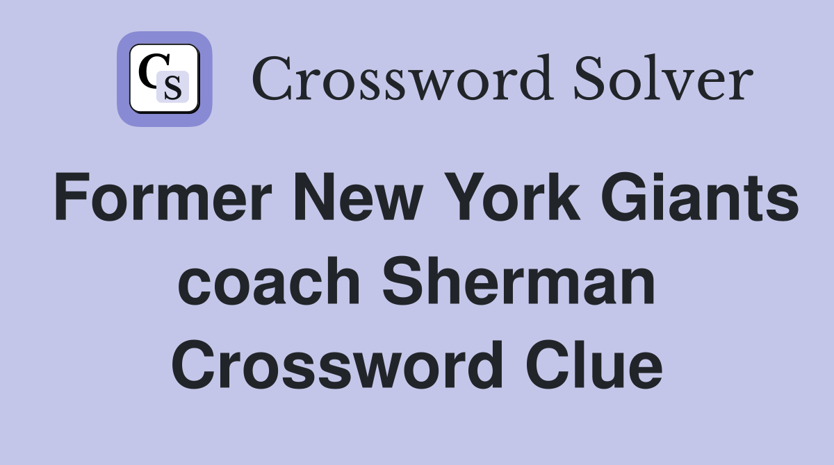 Former New York Giants coach Sherman Crossword Clue