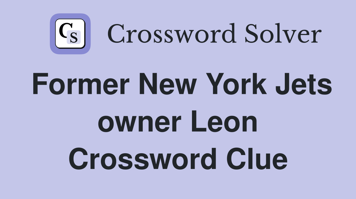 Former New York Jets owner Leon Crossword Clue