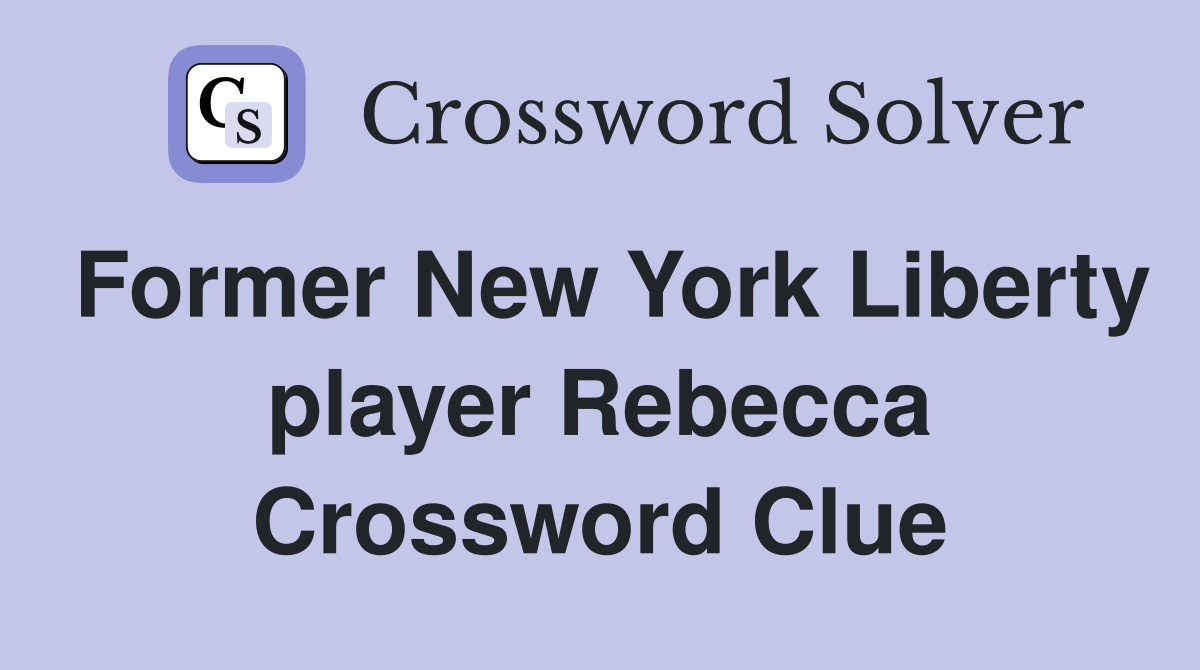 Former New York Liberty player Rebecca Crossword Clue