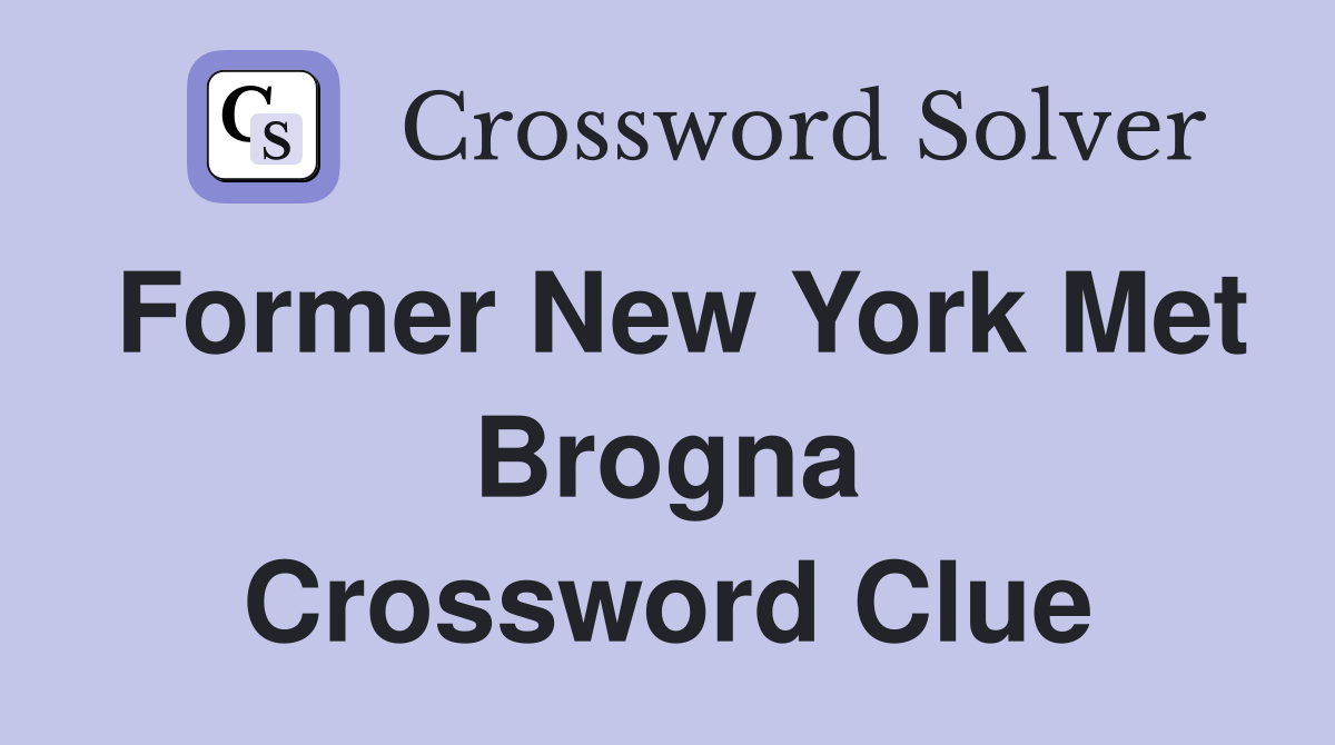 Former New York Met Brogna Crossword Clue