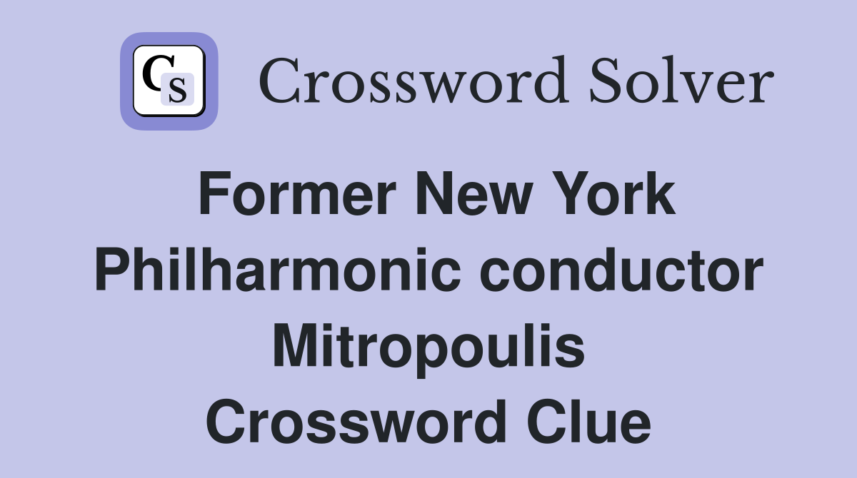 Former New York Philharmonic conductor Mitropoulis Crossword Clue