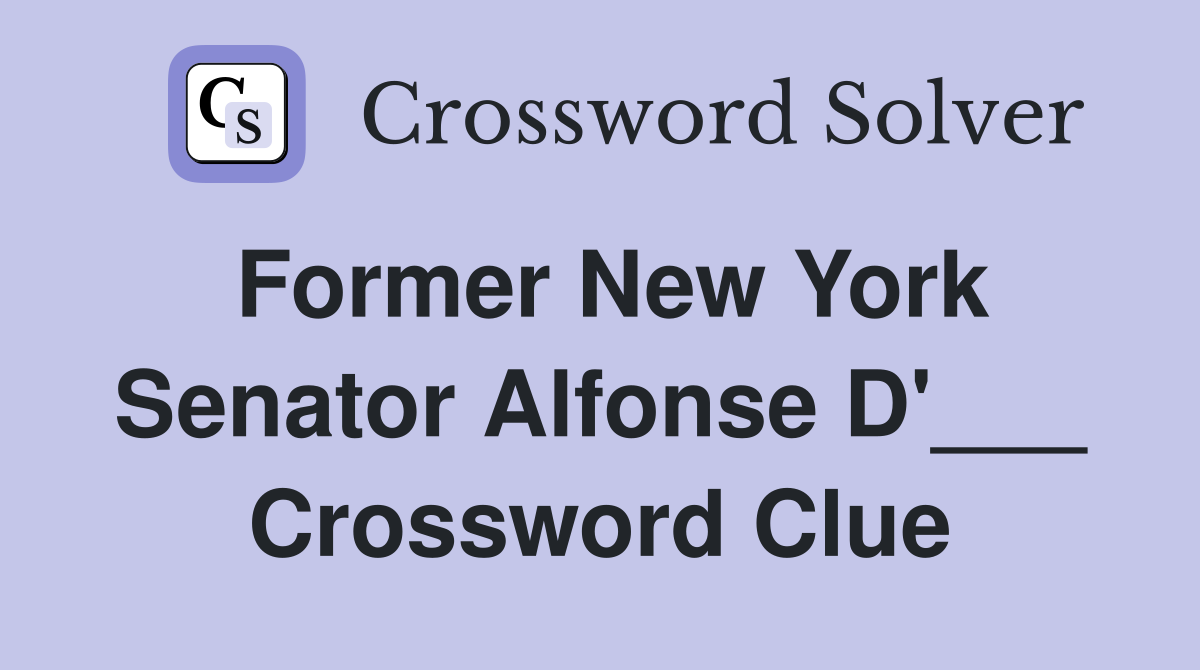 Former New York Senator Alfonse D'___ Crossword Clue