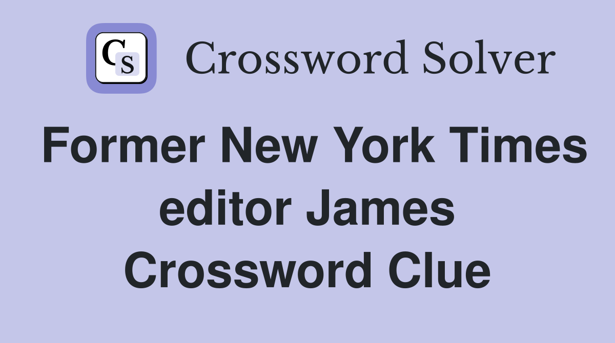 Former New York Times editor James Crossword Clue