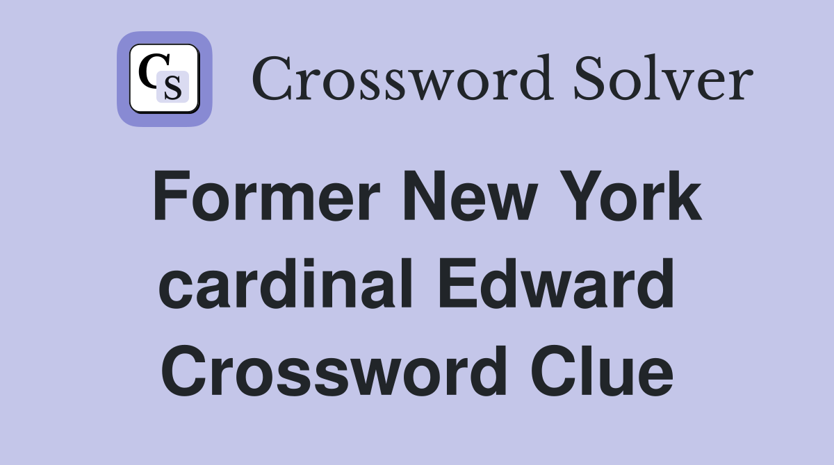 Former New York cardinal Edward Crossword Clue
