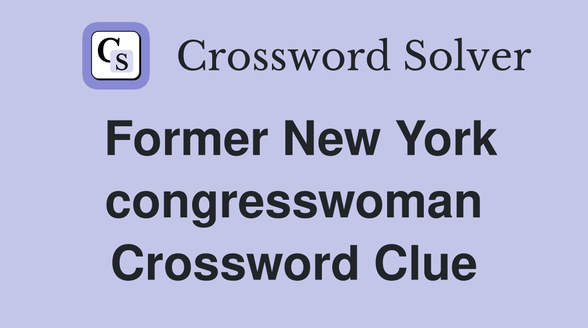 Former New York congresswoman Crossword Clue