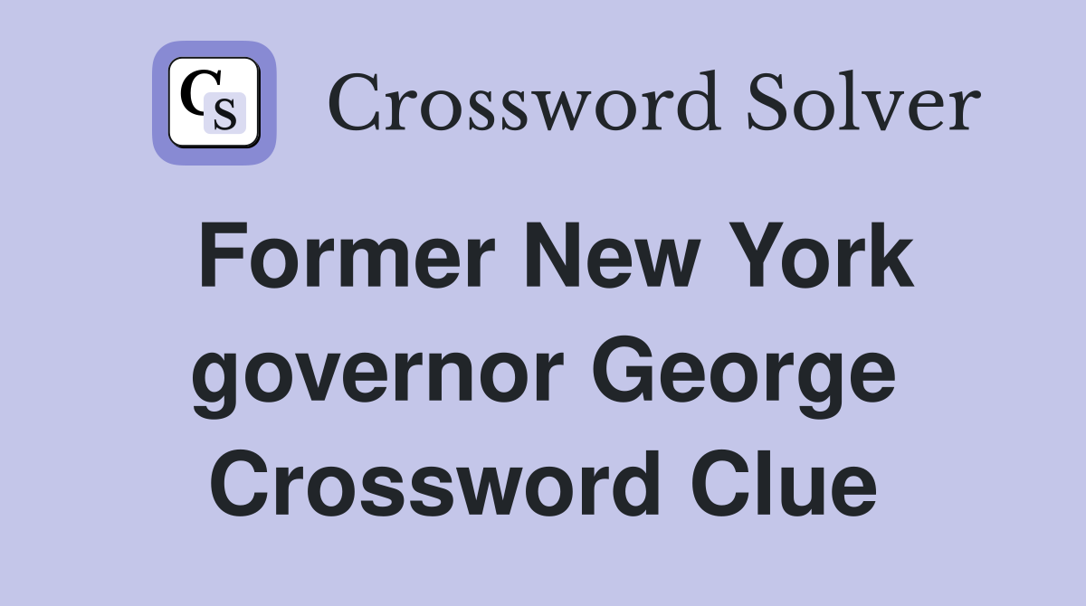 Former New York governor George Crossword Clue