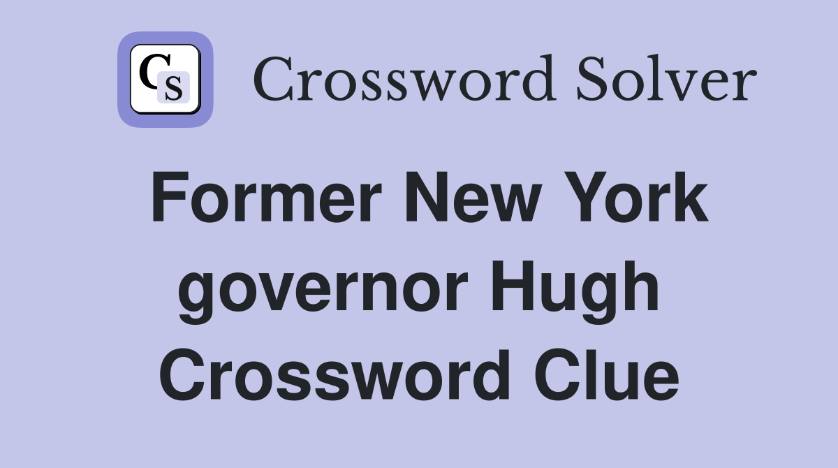 Former New York governor Hugh Crossword Clue