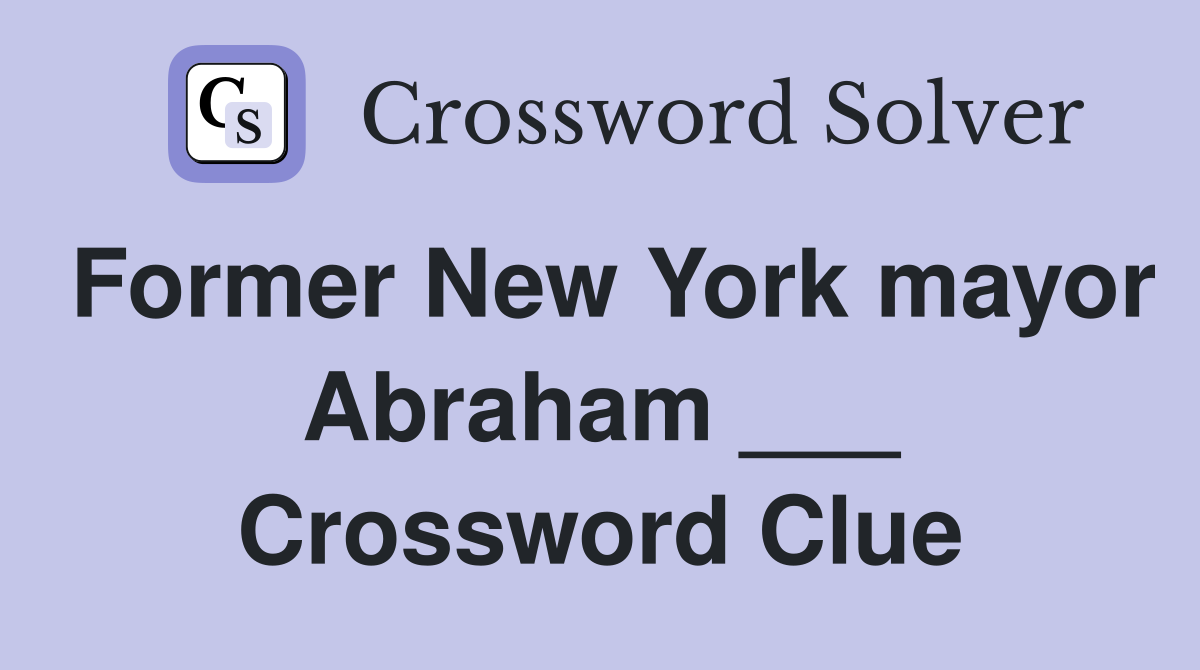 Former New York mayor Abraham ___ Crossword Clue