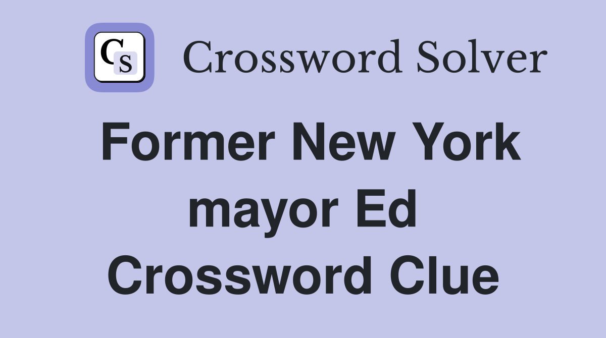 Former New York mayor Ed Crossword Clue