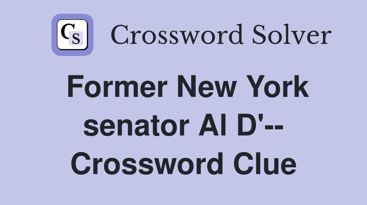 Former New York senator Al D'-- Crossword Clue