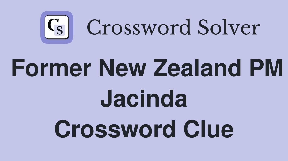 Former New Zealand PM Jacinda Crossword Clue