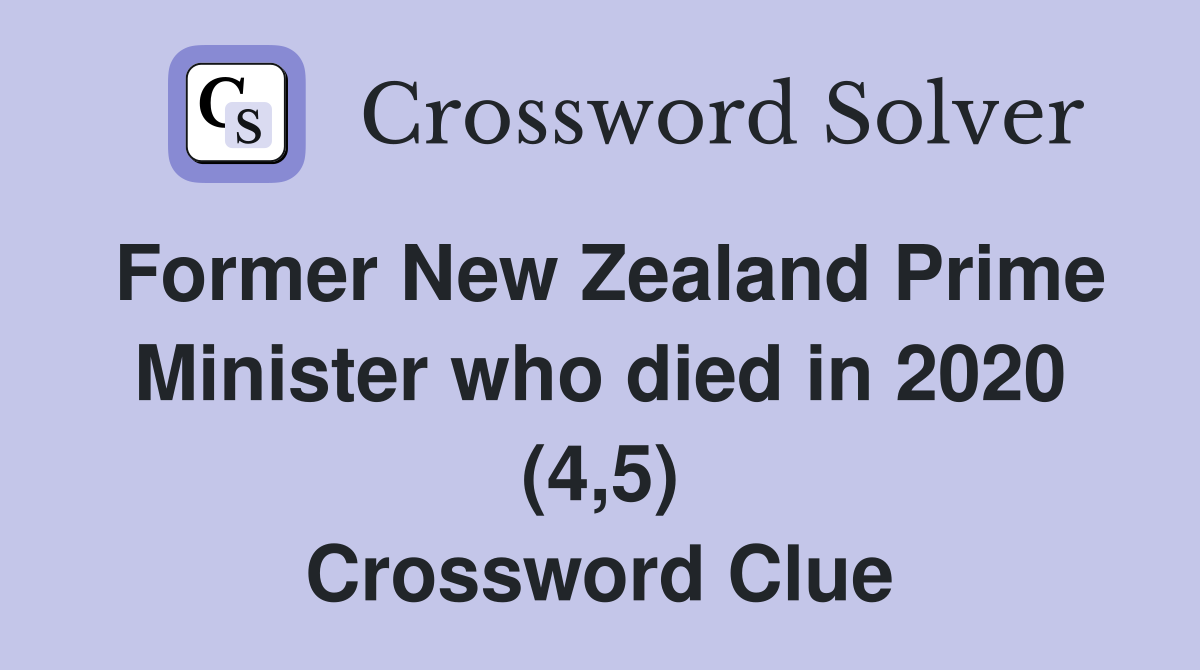 Former New Zealand Prime Minister who died in 2020 (4,5) Crossword Clue