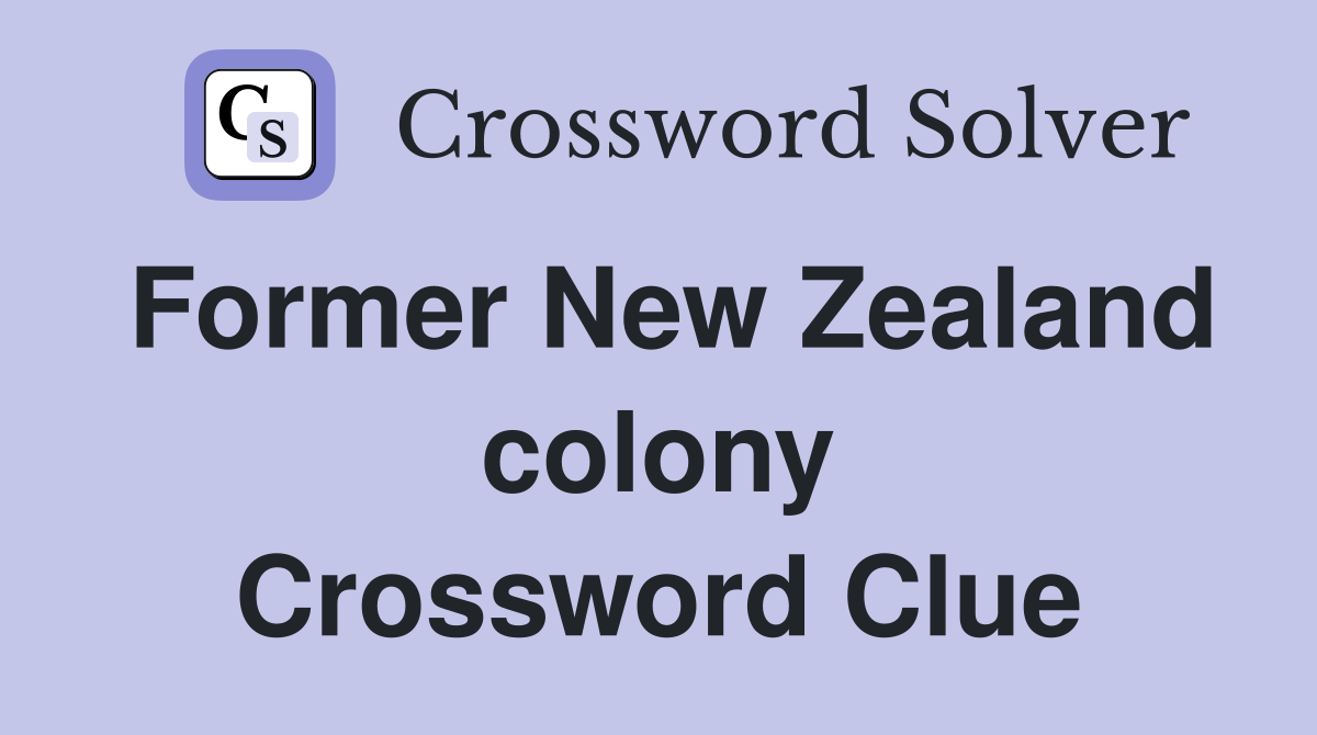 Former New Zealand colony Crossword Clue