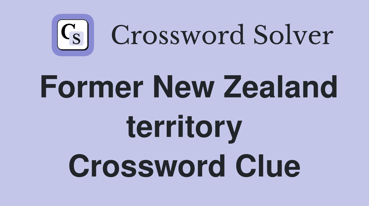 Former New Zealand territory Crossword Clue