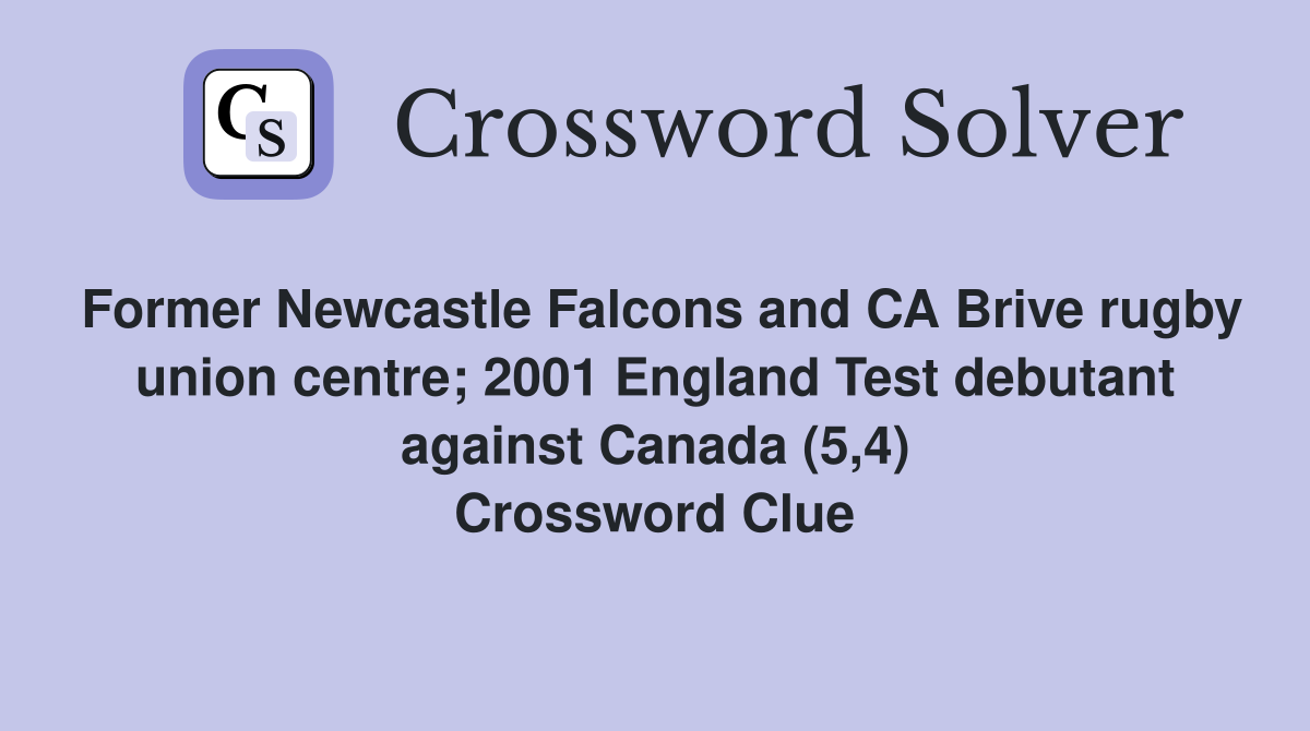 Former Newcastle Falcons and CA Brive rugby union centre; 2001 England Test debutant against Canada (5,4) Crossword Clue