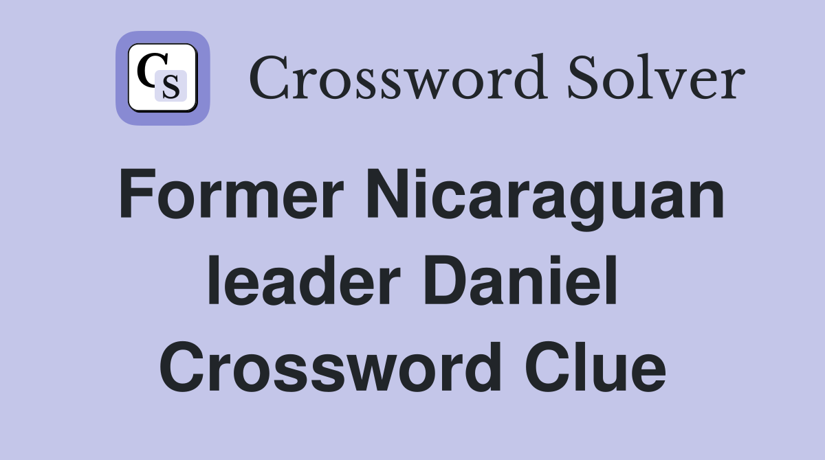 Former Nicaraguan leader Daniel Crossword Clue