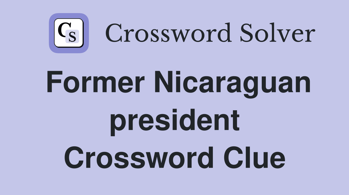 Former Nicaraguan president Crossword Clue