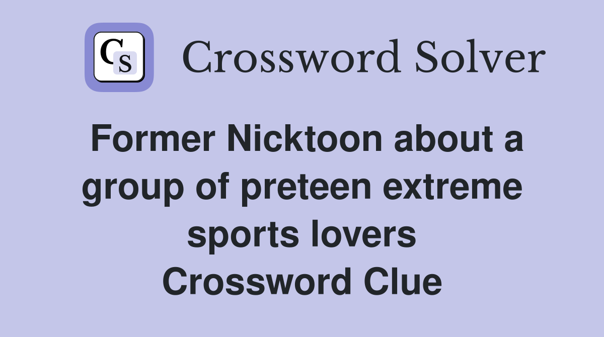 Former Nicktoon about a group of preteen extreme sports lovers Crossword Clue